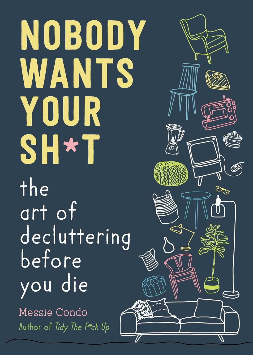 Nobody Wants Your Sh*t: The Art of Decluttering Before You Die book cover image